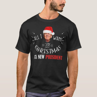 All I Want For Christmas Is A New President Trump T-Shirt