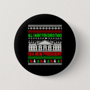 All I Want For Christmas Is A New President Ugly 6 Cm Round Badge