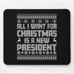All I Want For Christmas Is A New President Ugly C Mouse Mat