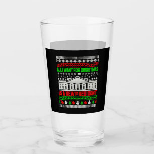 All I Want For Christmas Is A New President Ugly Glass
