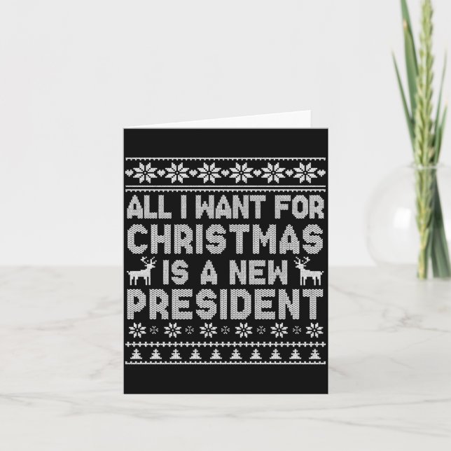 All I Want For Christmas Is A New President Ugly L Card (Front)