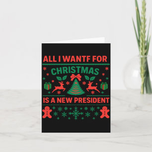 All I Want For Christmas Is A New President Ugly S Card