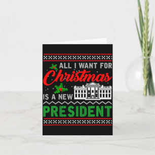 All I Want For Christmas Is A New President Ugly S Card