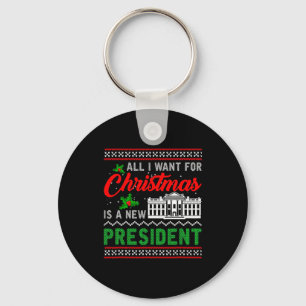 All I Want For Christmas Is A New President Ugly S Key Ring