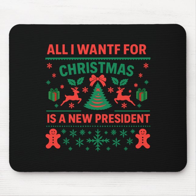 All I Want For Christmas Is A New President Ugly S Mouse Mat (Front)