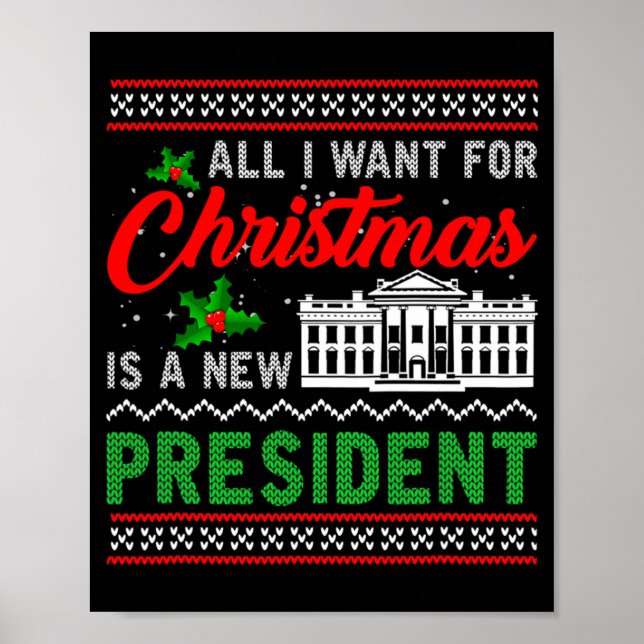 All I Want For Christmas Is A New President Ugly S Poster (Front)