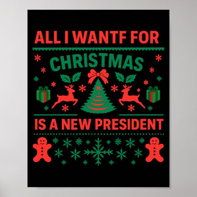 All I Want For Christmas Is A New President Ugly S Poster (Front)