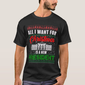 All I Want For Christmas Is A New President Ugly S T-Shirt