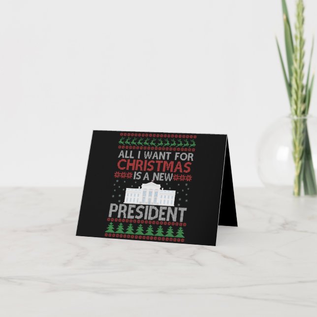 All i Want For Christmas Is a New President Ugly Thank You Card (Front)