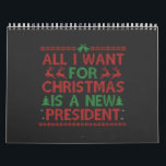 All I Want For Christmas Is a New President Vote Calendar<br><div class="desc">funny, president, xmas, christmas, ugly, sweater, gift, birthday, politics, election, </div>