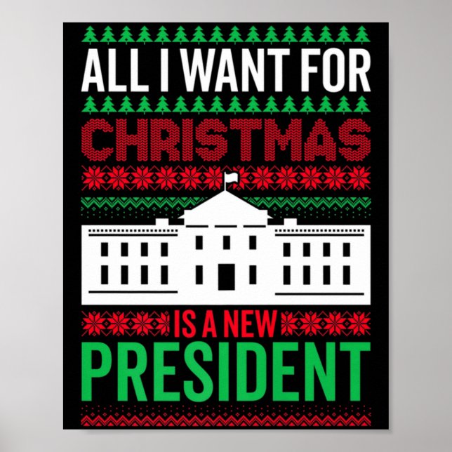 All I Want For Christmas Is A New President Xmas G Poster (Front)