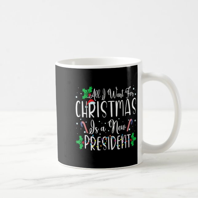 All I Want For Christmas Is A New President Xmas L Coffee Mug (Right)