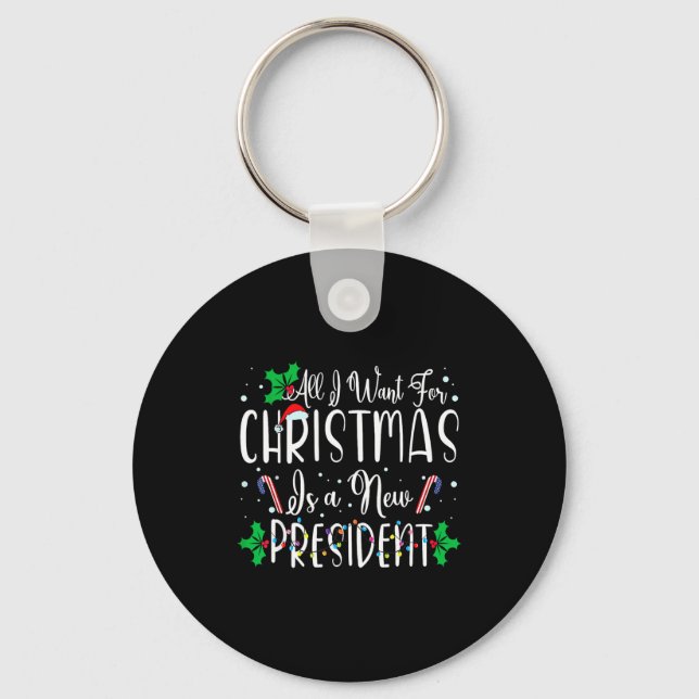 All I Want For Christmas Is A New President Xmas L Key Ring (Front)
