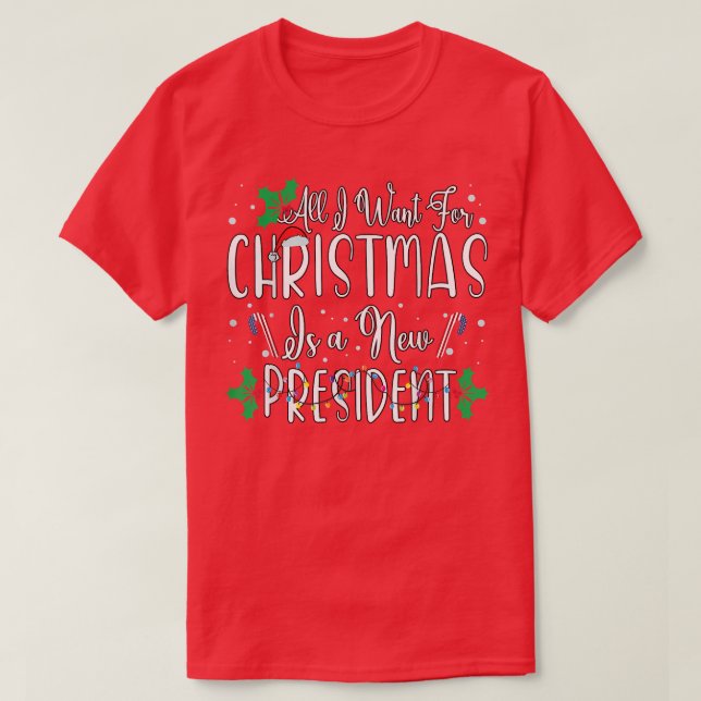 All I Want For Christmas Is A New President Xmas L T-Shirt (Design Front)