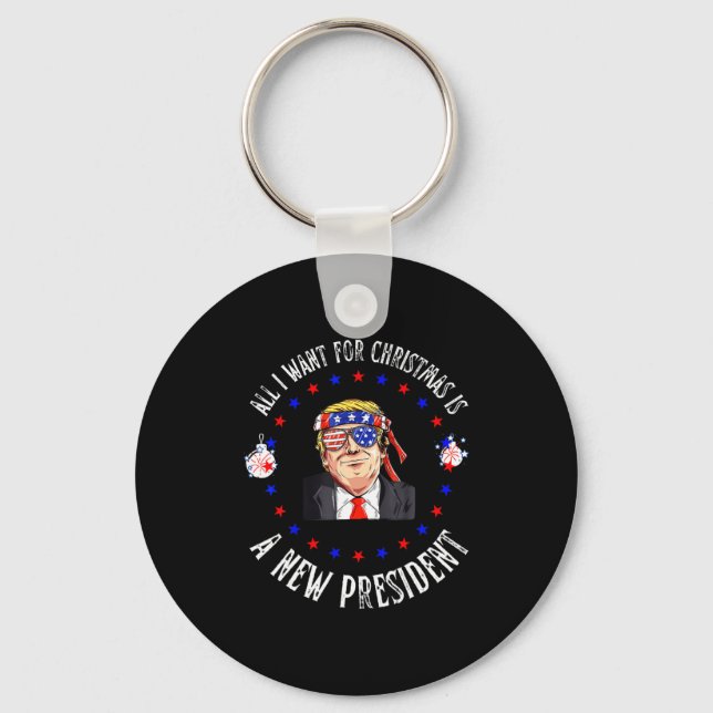 All I Want For Christmas Is A New President Xmas S Key Ring (Front)