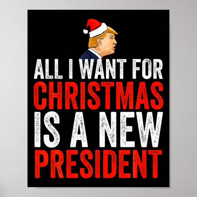 All I Want For Christmas Is A New President Xmas S Poster (Front)