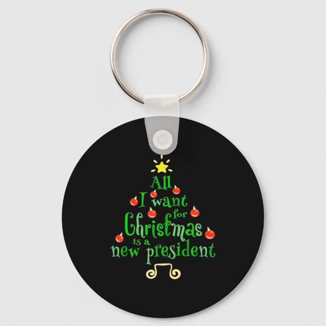 All I Want For Christmas Is A New President Xmas T Key Ring (Front)