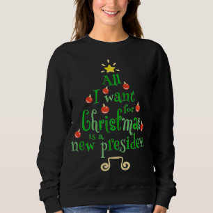 All I Want For Christmas Is A New President Xmas T Sweatshirt