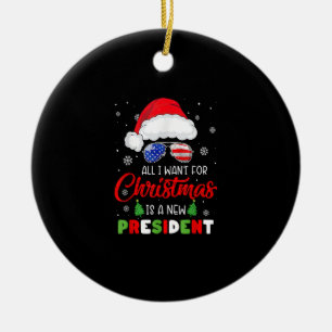 All I Want For Christmas Is A New President Xmas U Ceramic Tree Decoration