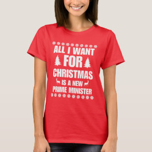 All I Want For Christmas Is A New Prime Minister T-Shirt