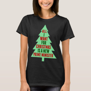All I Want For Christmas Is A New Prime Minister  T-Shirt