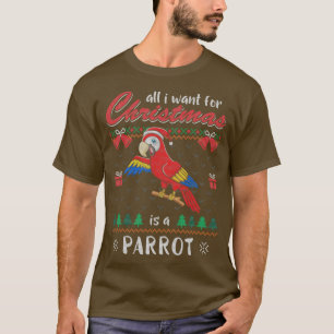 All I Want For Christmas Is A Parrot Ugly Christma T-Shirt