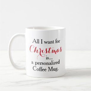 All I want for Christmas is a personalised Coffee Mug