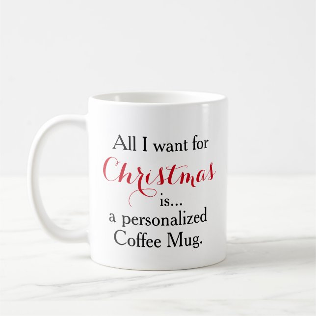 All I want for Christmas is a personalised Coffee Mug (Left)