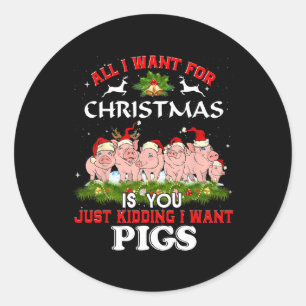 All I Want For Christmas Is A Pig Ugly Sweater Classic Round Sticker