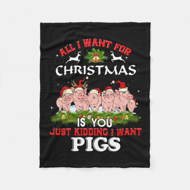 All I Want For Christmas Is A Pig Ugly Sweater  Fleece Blanket (Front)