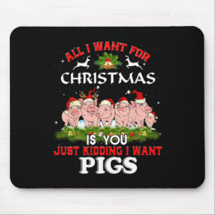 All I Want For Christmas Is A Pig Ugly Sweater  Mouse Mat