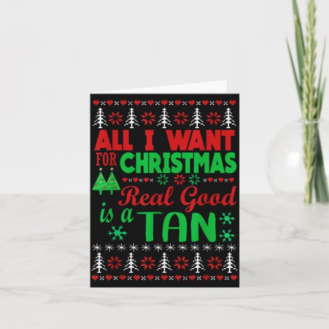 All I Want For Christmas Is A Real Good Tan Ugly X Card (Front)