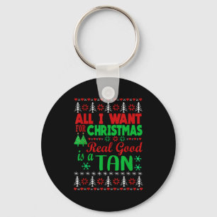 All I Want For Christmas Is A Real Good Tan Ugly X Key Ring