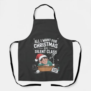 All I want for Christmas is a silent class Teacher Apron