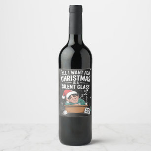 All I want for Christmas is a silent class Teacher Wine Label