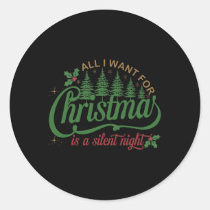 All I Want For Christmas Is A Silent Night Family Classic Round Sticker