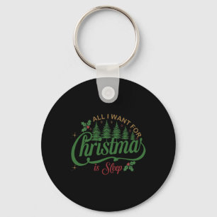 All I Want For Christmas Is A Sleep Funny Family C Key Ring