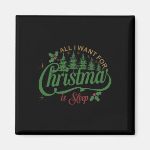 All I Want For Christmas Is A Sleep Funny Family C Magnet