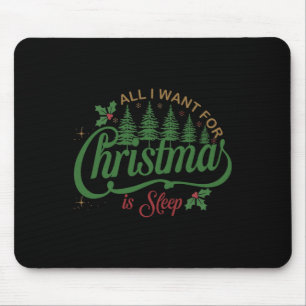 All I Want For Christmas Is A Sleep Funny Family C Mouse Mat