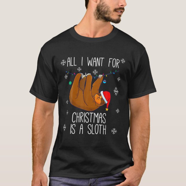 All I Want For Christmas Is A Sloth T-Shirt (Front)