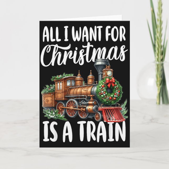 All I Want For Christmas Is A Steam Train Locomoti Card (Front)
