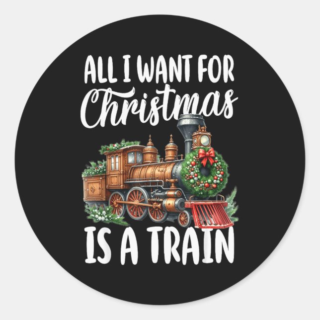 All I Want For Christmas Is A Steam Train Locomoti Classic Round Sticker (Front)
