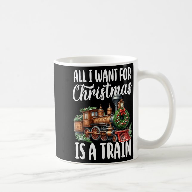 All I Want For Christmas Is A Steam Train Locomoti Coffee Mug (Right)