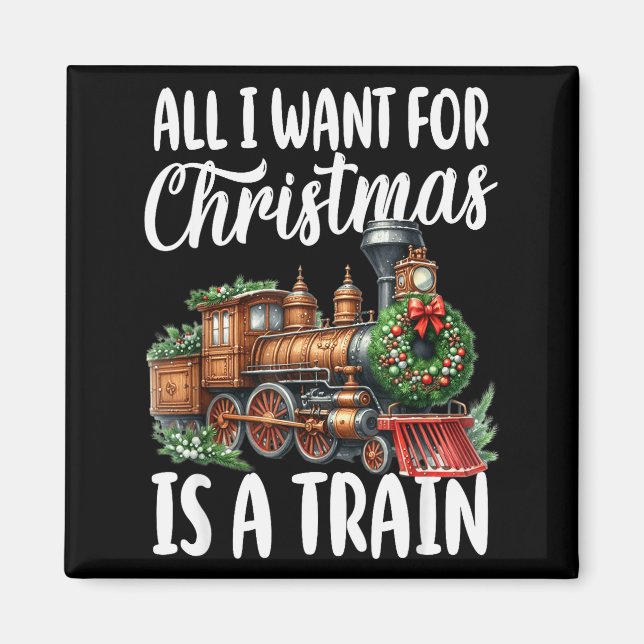 All I Want For Christmas Is A Steam Train Locomoti Magnet (Front)