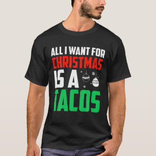 All I Want For Christmas Is A Tacos Xmas Fast Food T-Shirt