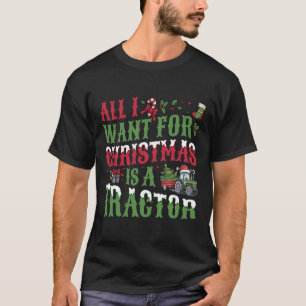 All I Want For Christmas Is A Tractor - Farming Tr T-Shirt