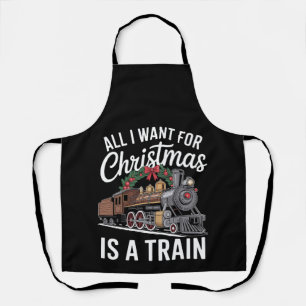 All I Want For Christmas Is A Train Locomotive Apron