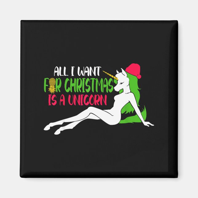 All I Want For Christmas Is A Unicorn - Christmas  Magnet (Front)