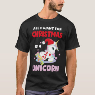 All I Want For Christmas Is A Unicorn Christmas T-Shirt