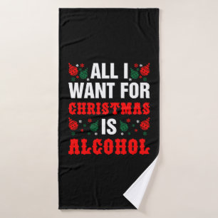 All I Want For Christmas Is Alcohol Bath Towel